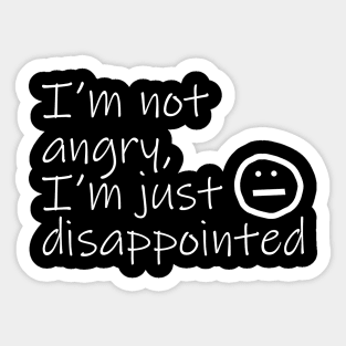 Not Angry Just Disappointed White Text Quote Typography Sticker